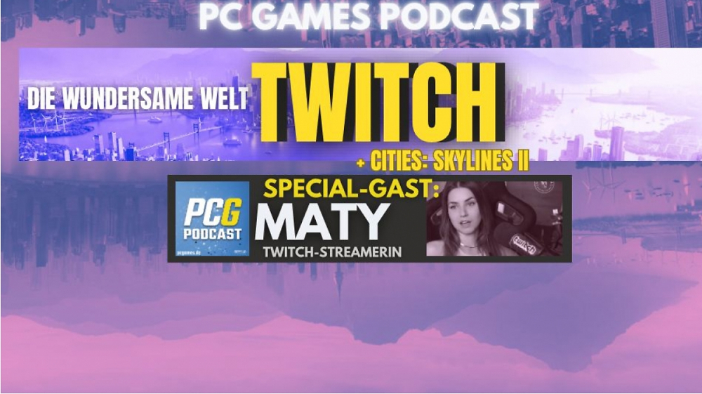 PC Games Podcast Deluxe: Streamerin Maty zu Gast - Die Welt von Twitch und Cities Skylines 2