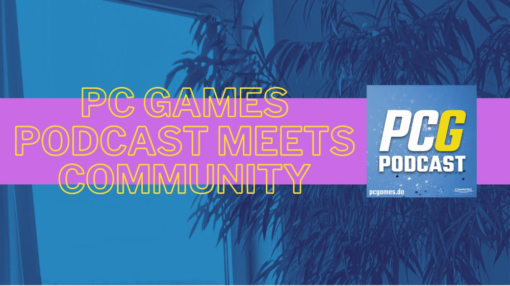 PC Games Podcast #93: Wir nehmen die Community ins Visier!