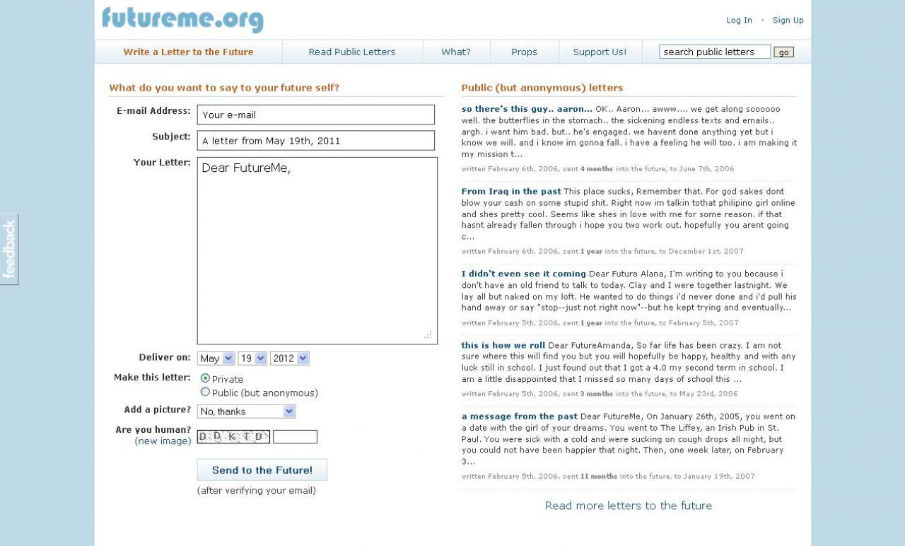 [19/05/2011] futureme.org - Vorschlag unseres Users EiLafSePleisteischen: Ihr wollt eurem zukünftigen Ich eine Mail schreiben, die ihr dann in 10, 20 oder 50 Jahren zugesendet bekommt? Dann schreibt euch auf futureme.org selbst einen Brief!