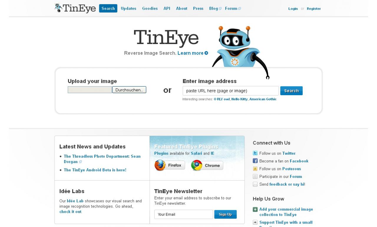 [10/05/2011] Tineye - Falls ihr im Netz auf ein Bild stoßt und nicht wisst, woher es kommt, ob ihr es nutzen dürft oder welcher Celebrity auf dem Bild zu sehen ist, dann surft auf tineye, tragt das Bild ein und findet heraus, welche anderen Seiten dieses Bild bereits verwendet haben. Dort gibt es dann meistens weiterführende Informationen. Auch sehr hilfreich, wenn ihr ein kleines Bild habt und es gern in höherer Auflösung finden würdet.