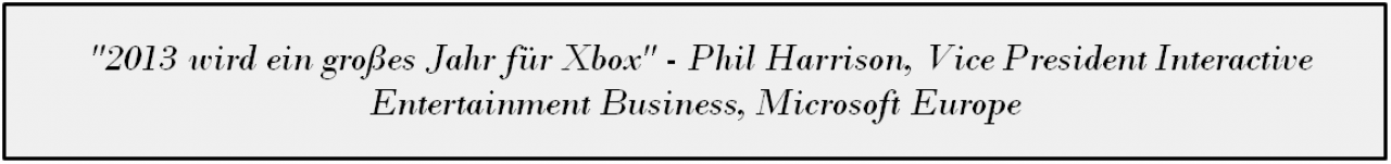 [14/05/2013] Microsofts Phil Harrison verspricht ein großartiges Jahr für Xbox.