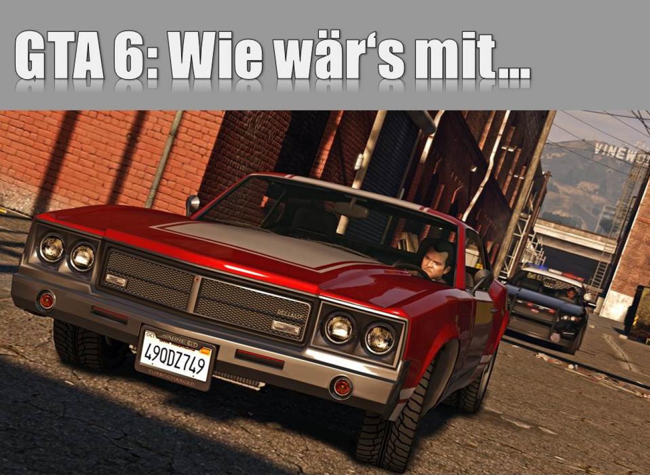 [23/01/2015] GTA 6: Wie wärs mit...? Dinge, die wir uns für den nächsten GTA-Titel wünschen.