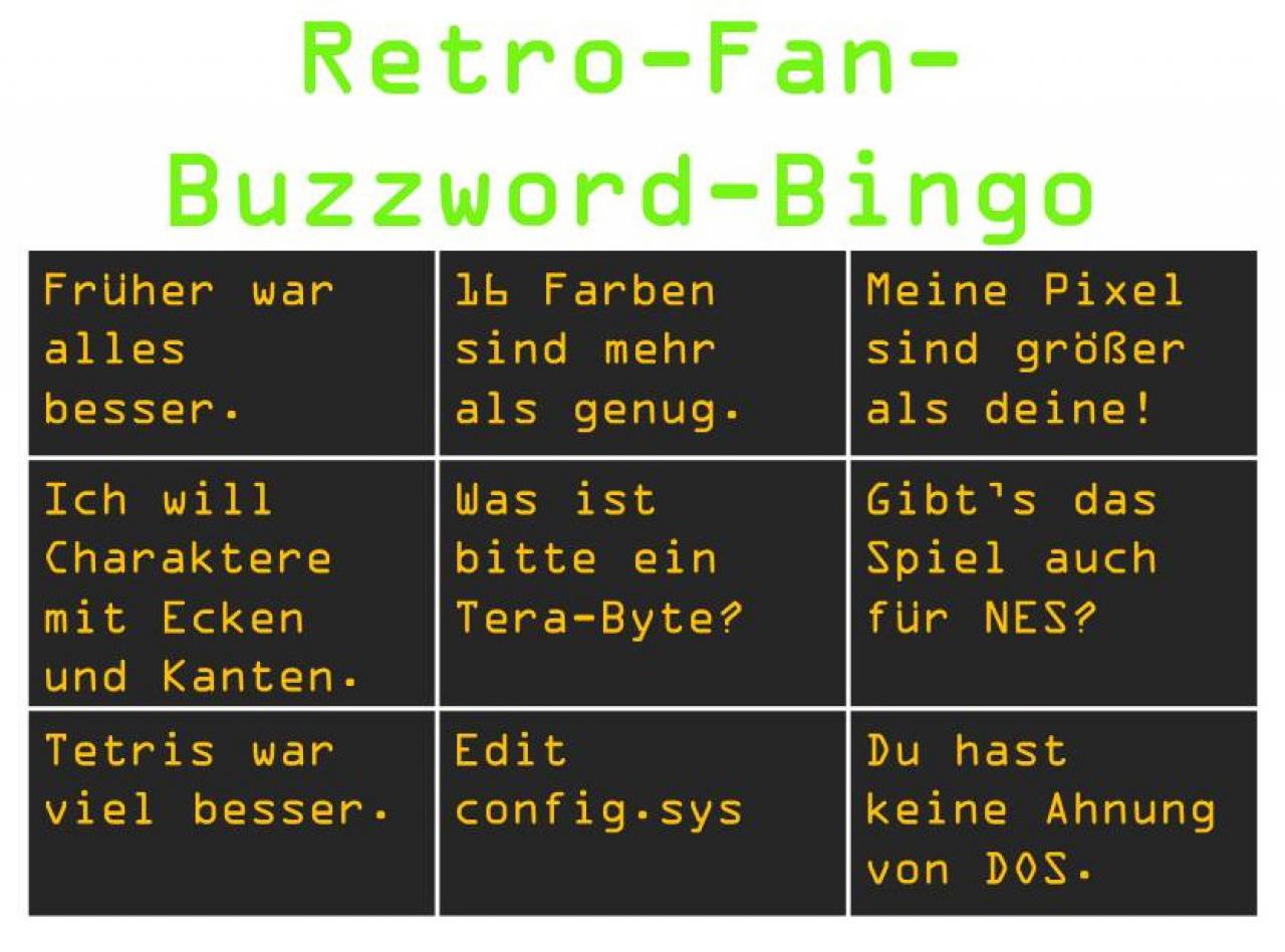 [26/02/2015] Das Gegenteil des Technikfreaks ist der Retro-Fan. Der mag seine Pixel gerne handfest - und handgroß! Der Retro-Fan ist der standhafteste Traditionalist unter den Gamern. Er ist davon überzeugt, dass neumodische Spiele nur Blendwerk sind und niemals mit denen aus der guten alten Zeit mithalten können. Wie sollten sie auch, sie sind schließlich für Leute gemacht, die die grundlegenden DOS-Befehle nicht kennen und glauben, ein IPhone könnte einen Gameboy ersetzen, denn...