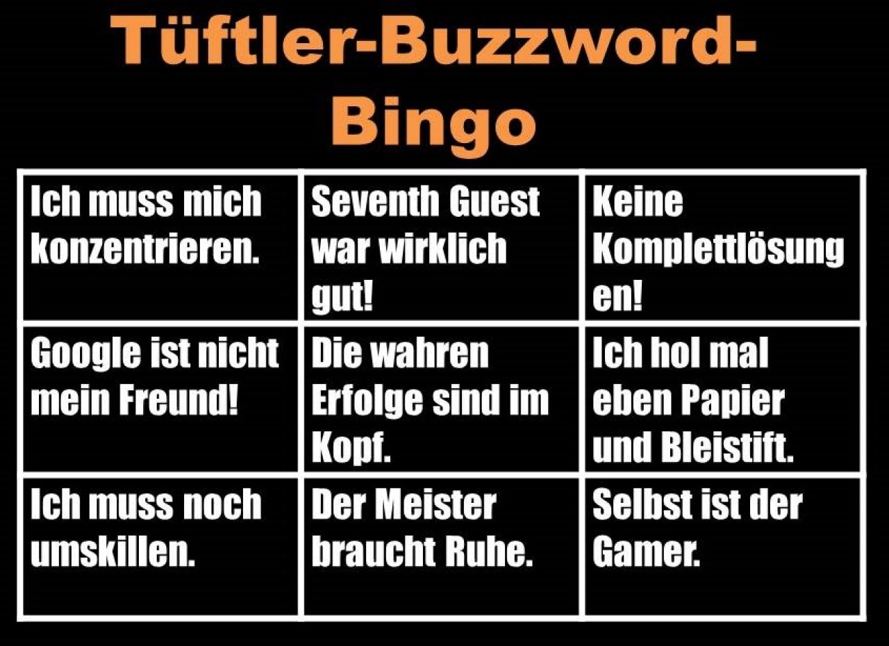 [27/02/2015] Dem Tüftler geht es vor allem darum, Rätsel zu lösen und er will das auch mit seinem eigenen Verstand tun. Lösungsbücher und Suchmaschinen sind für ihn schon üble Cheats. Dabei geht's ihm in der Regel auch nicht um Achievments oder Loot, sondern allein um das befriedigende Gefühl, ein schweres Rätsel gelöst zu haben...