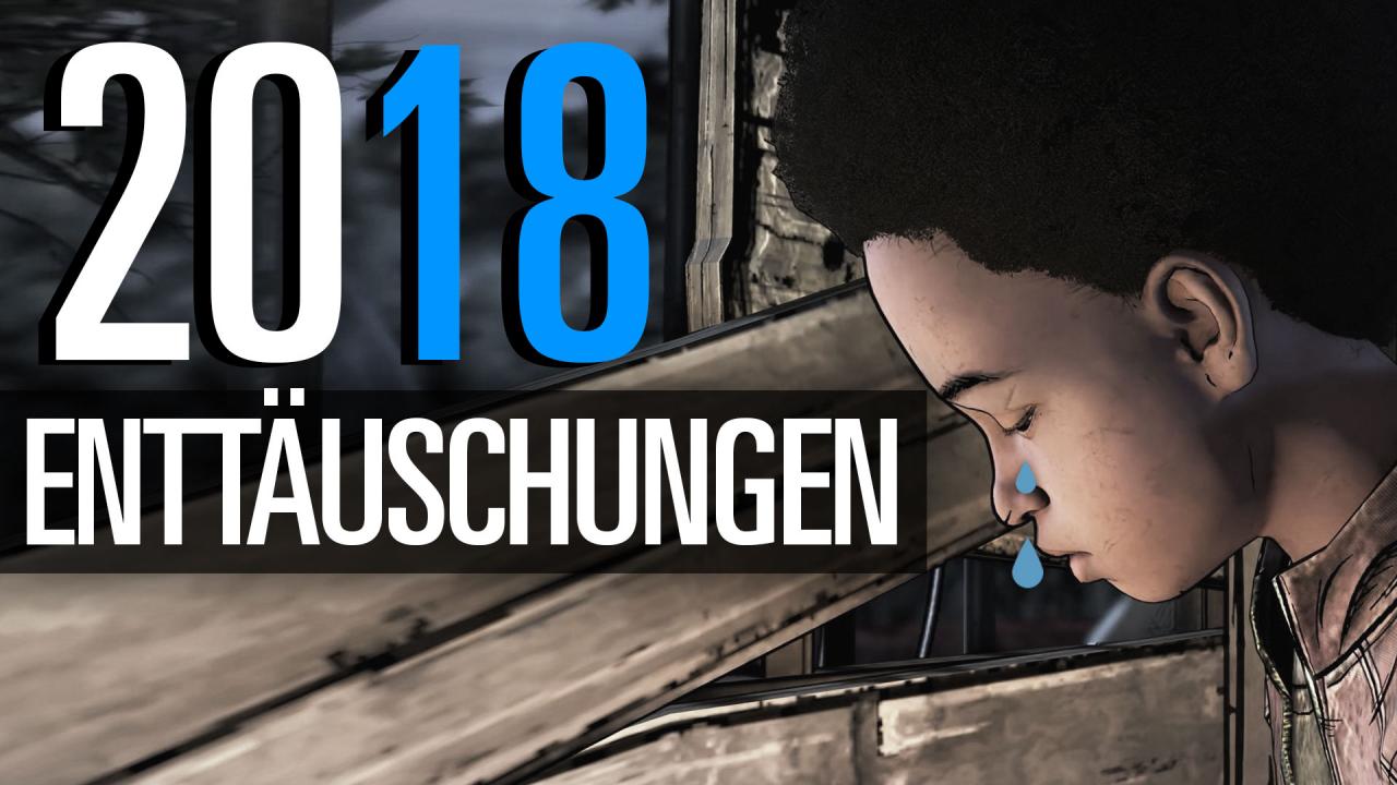 [27/12/2018] Die Enttäuschungen 2018 in Text und Video