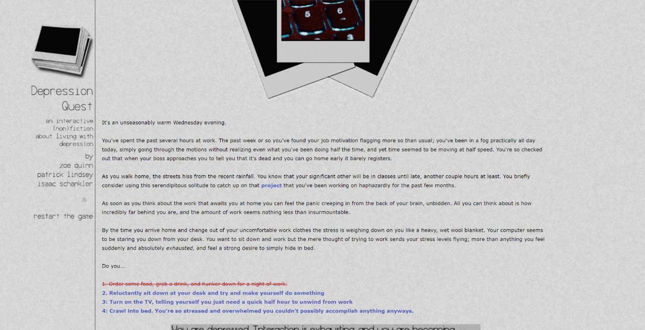 [16/09/2022] Ist das ein Spiel oder kann das weg? Depression Quest sorgte aufgrund seines dünnen Spielinhalts für eine heftige Kontroverse und stellte unter anderem Teile des Gaming-Journalismus infrage, weil er positiv über Zoë Quinns Spiel berichtete.