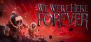 We Were Here Forever (PC)