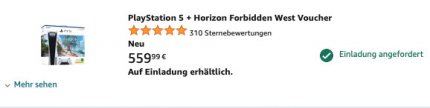 Bei Amazon lässt sich die PS5 nicht mehr auf regulärem Wege bestellen. Man kann aber eine 'Einladung anfordern', welche man - nach positiver Prüfung und Entscheid seitens Amazon - dann samt einem Bestelllink erhält.