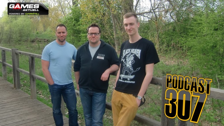 Games Aktuell Podcast 307: Andy, Thomas und Valentin