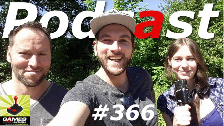 Games Aktuell Podcast 366: Andy, Oliver, Katha
