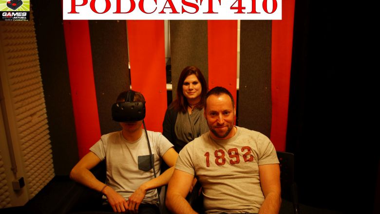 Games Aktuell Podcast 410: David (mit HTC Vive), Katha II und Andy
