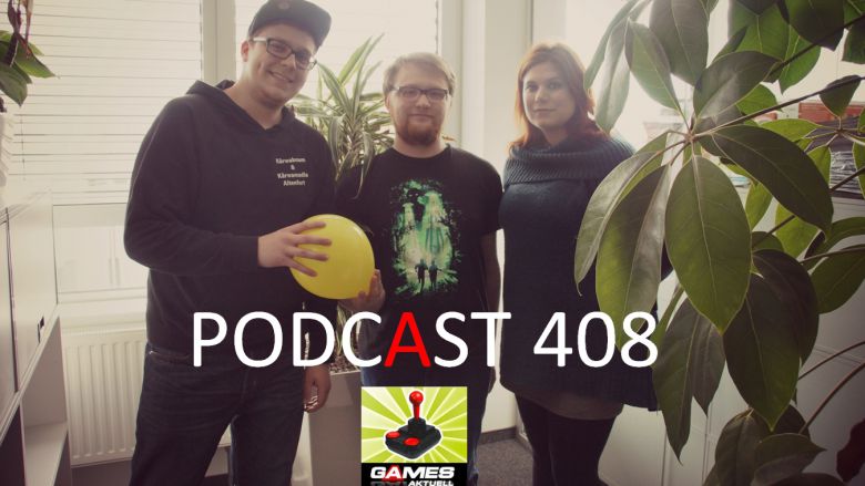 Games Aktuell Podcast 407: Luca, Julian, Katha 