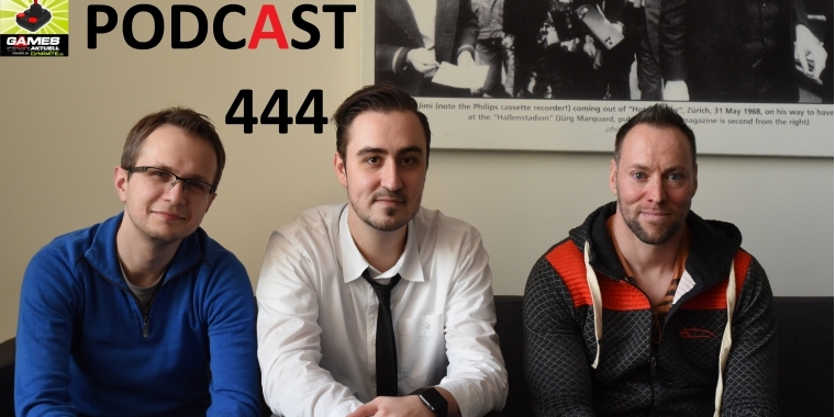 Games Aktuell Podcast 444: Max, Marc, Andy