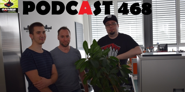 Games Aktuell Podcast 468: André, Andy, Chris