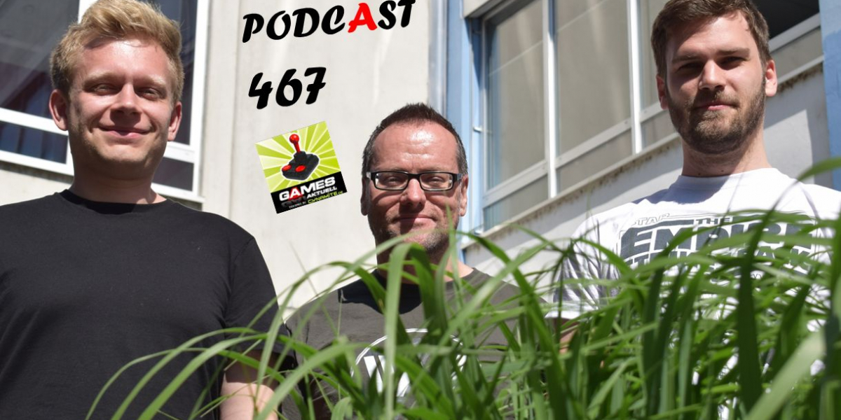 Games Aktuell Podcast 467: Johannes, Thomas, Bernhard