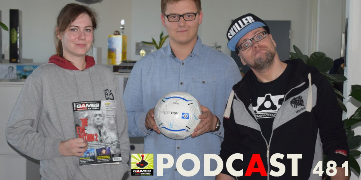 Games Aktuell Podcast 481: Katha, Philipp, Thomas